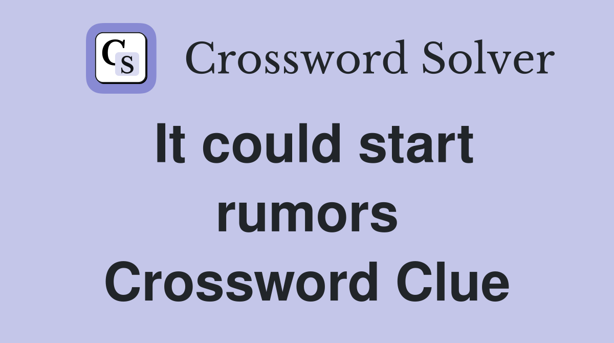 It could start rumors Crossword Clue