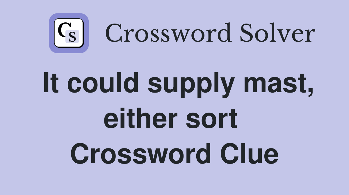 It could supply mast, either sort  Crossword Clue