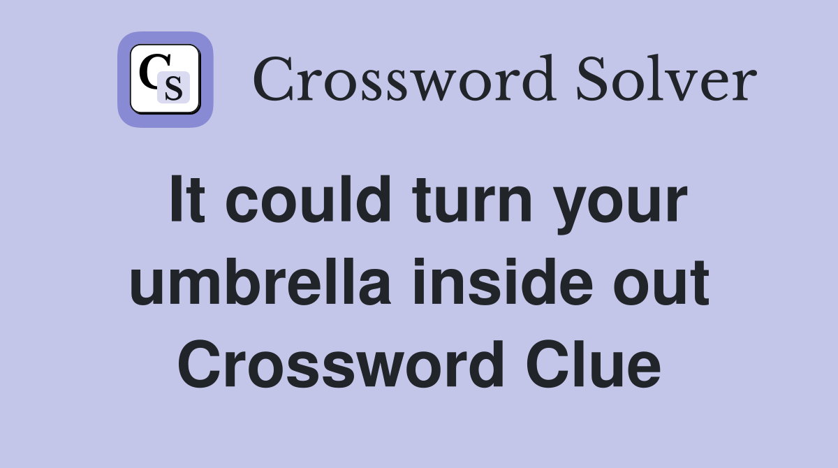 It could turn your umbrella inside out Crossword Clue