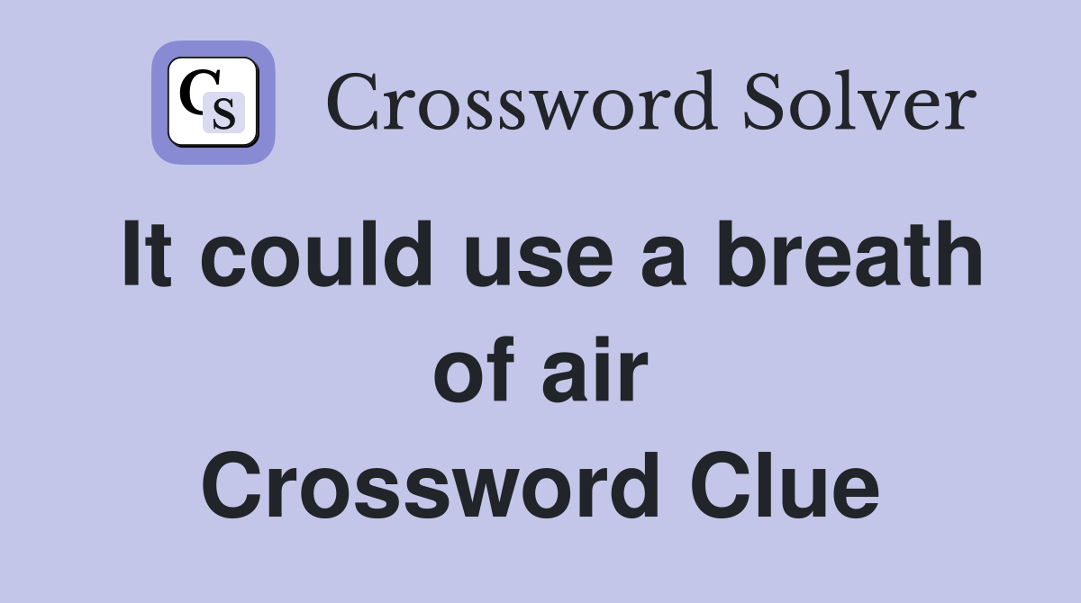 It could use a breath of air Crossword Clue