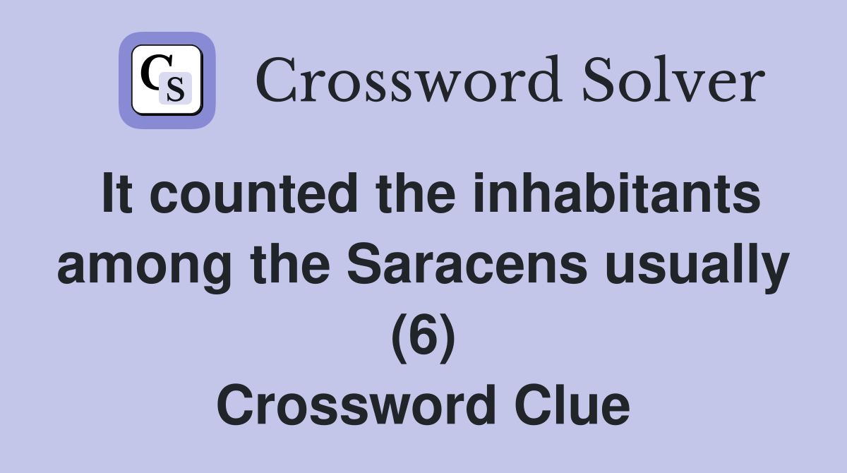 It counted the inhabitants among the Saracens usually (6) Crossword Clue