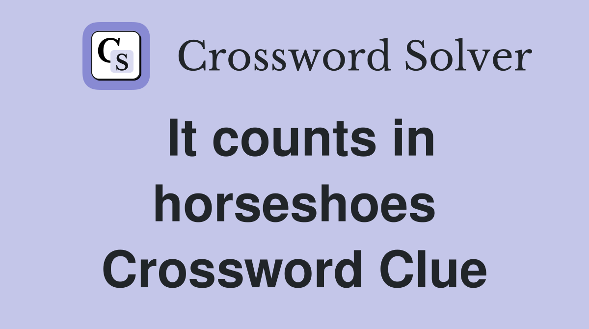 It counts in horseshoes Crossword Clue