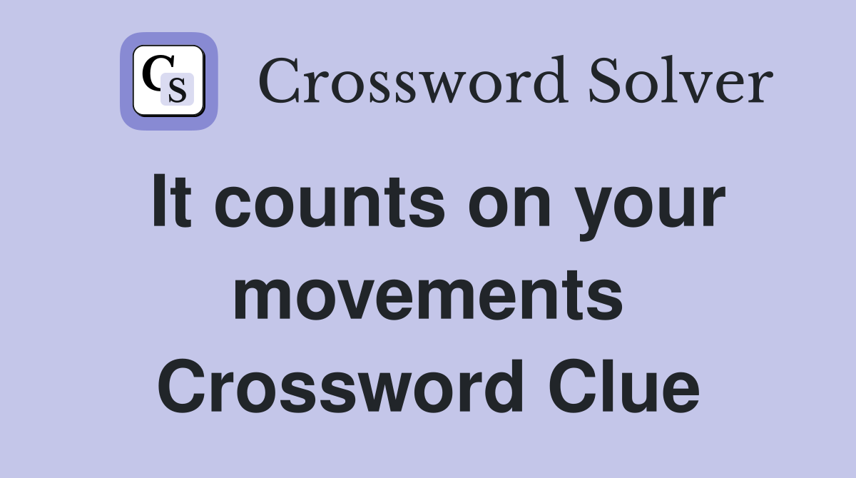 It counts on your movements Crossword Clue