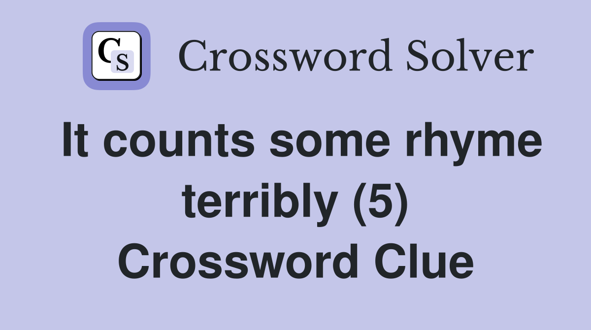 It counts some rhyme terribly (5) Crossword Clue