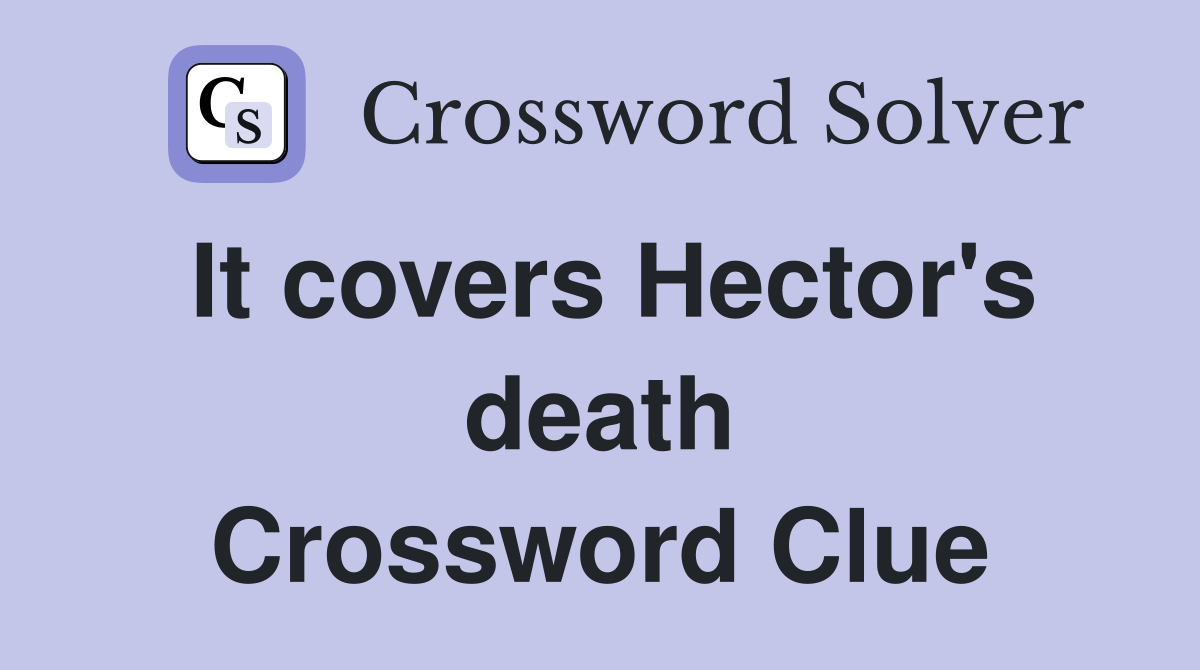 It covers Hector's death Crossword Clue