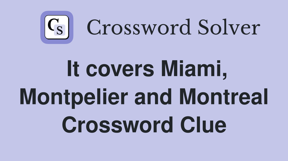 It covers Miami, Montpelier and Montreal Crossword Clue