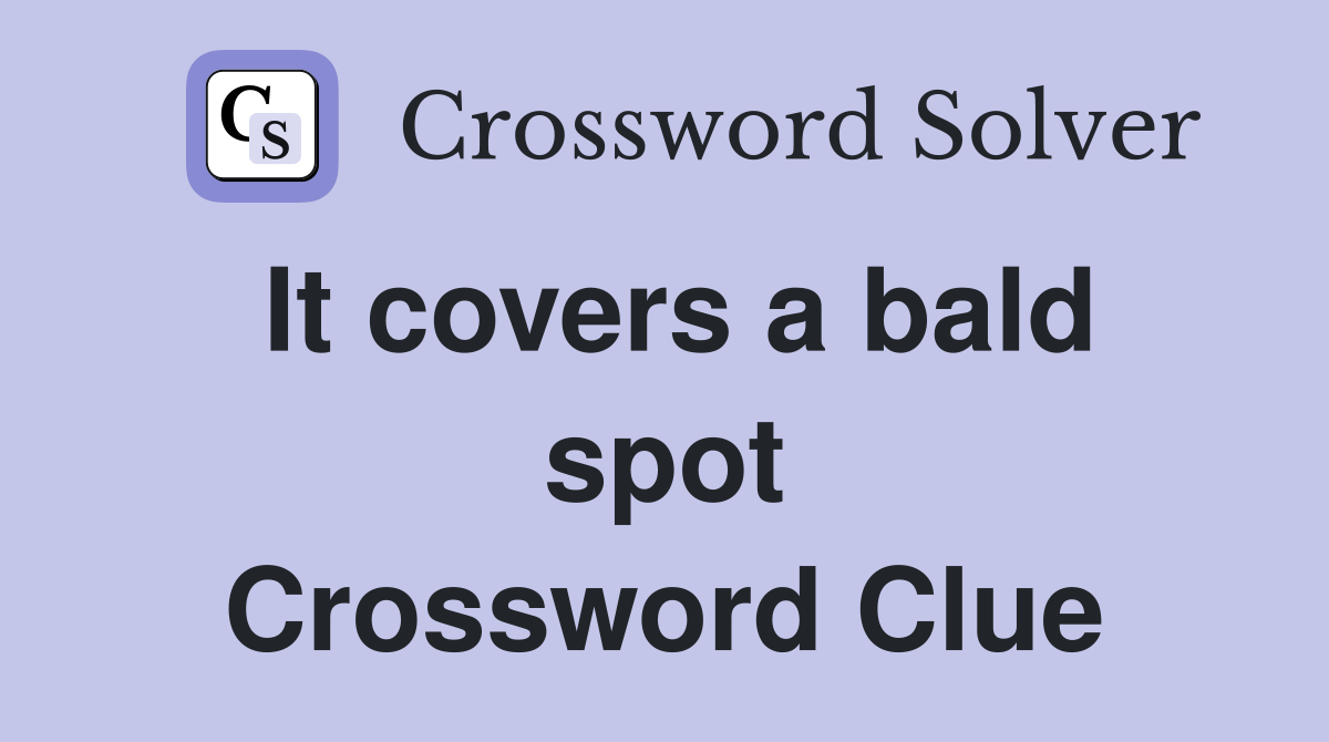 It covers a bald spot Crossword Clue