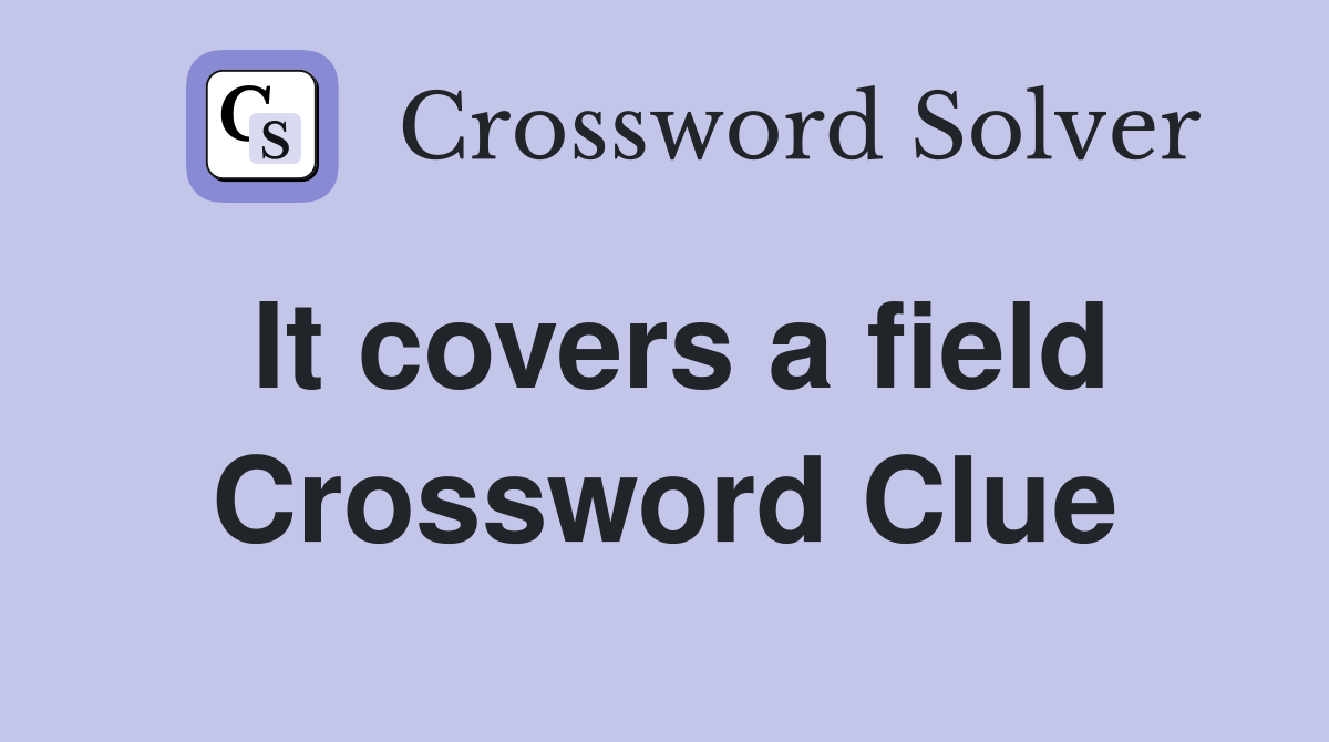 It covers a field Crossword Clue