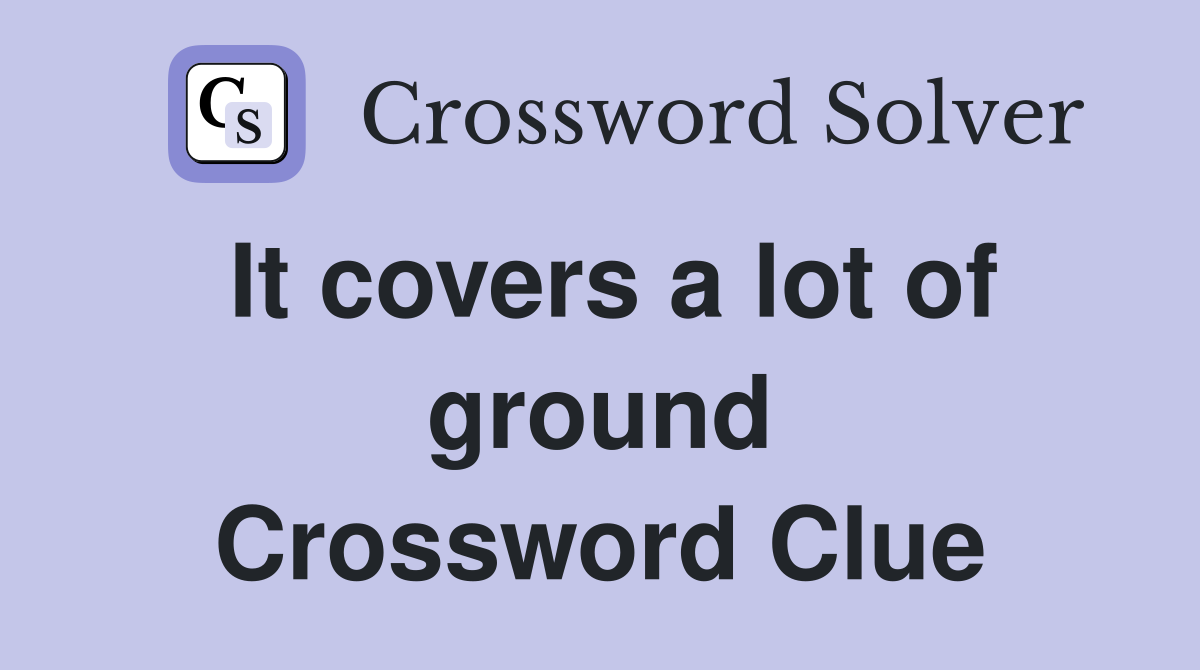 It covers a lot of ground Crossword Clue