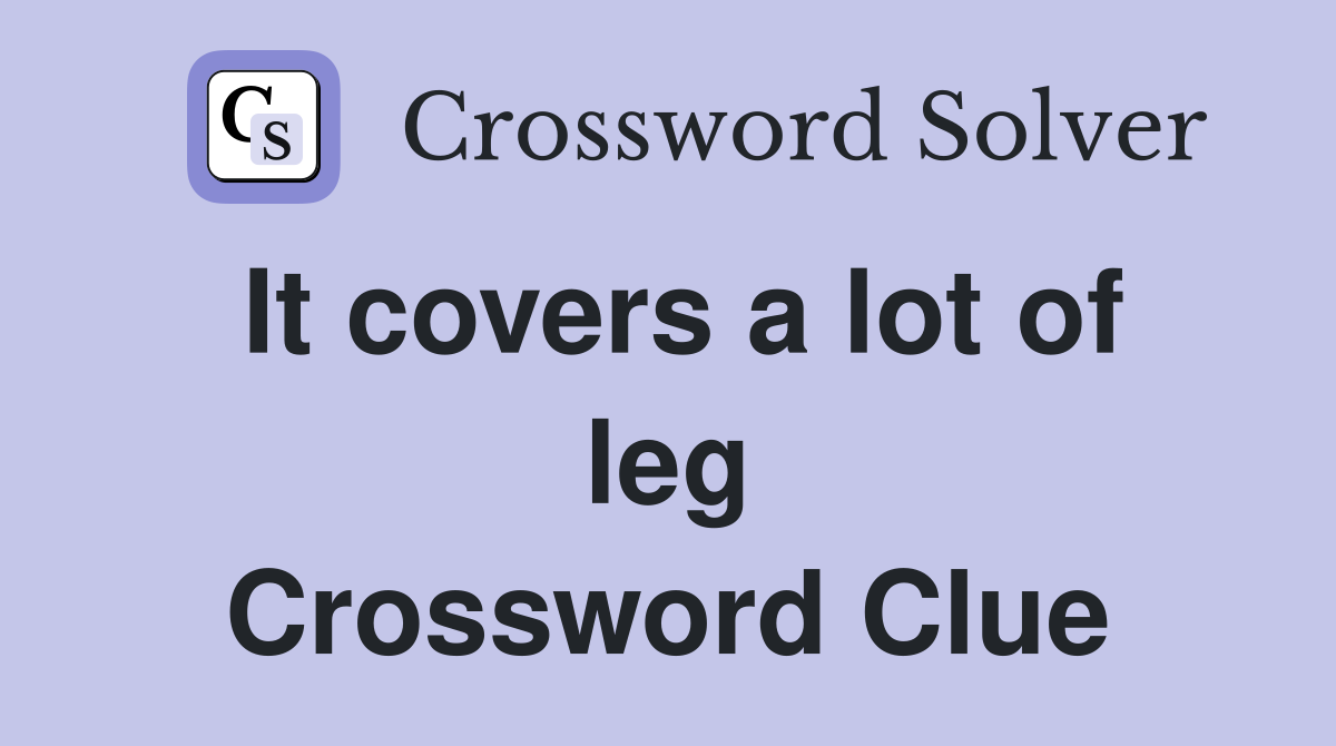 It covers a lot of leg Crossword Clue