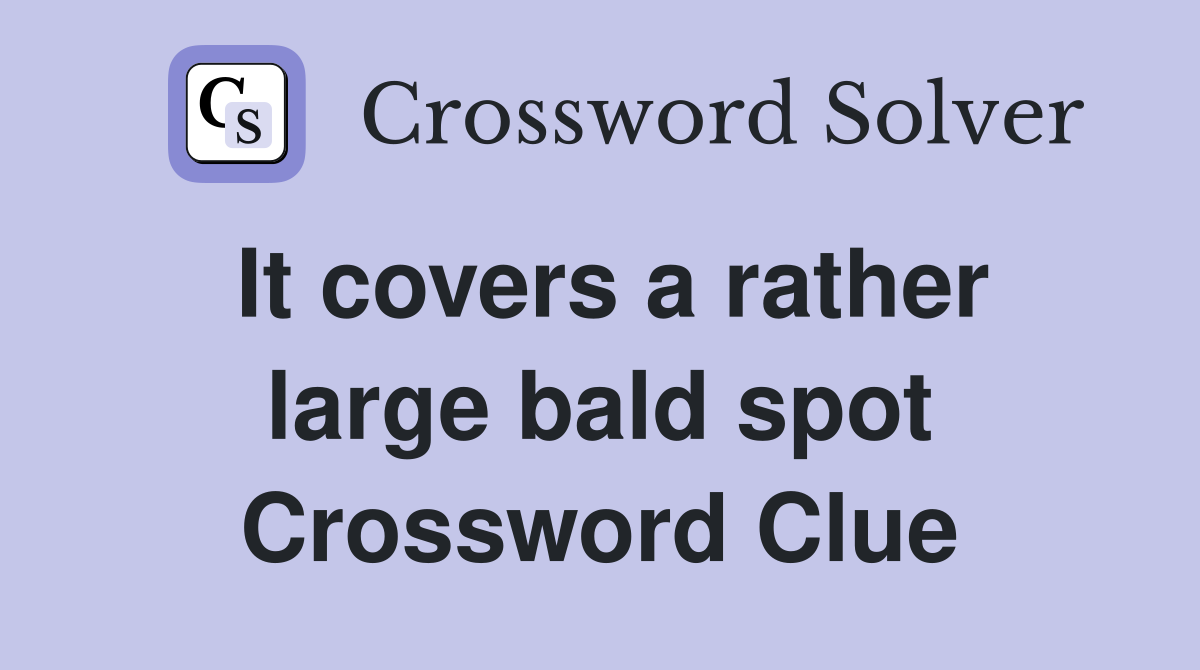 It covers a rather large bald spot Crossword Clue