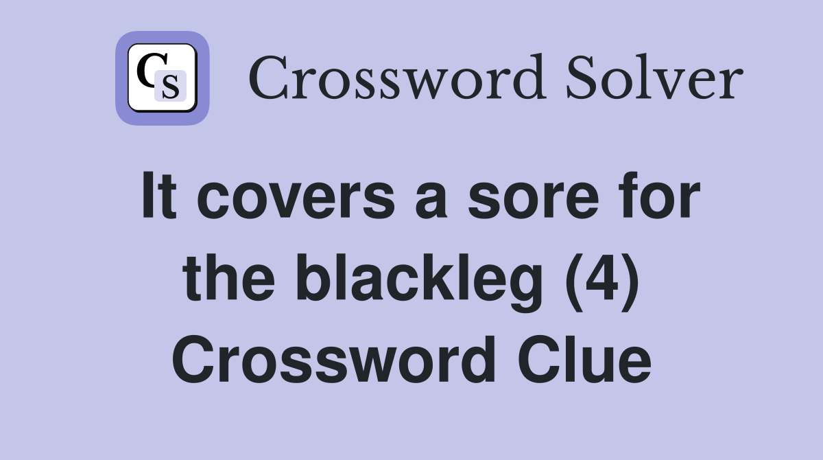 It covers a sore for the blackleg (4) Crossword Clue