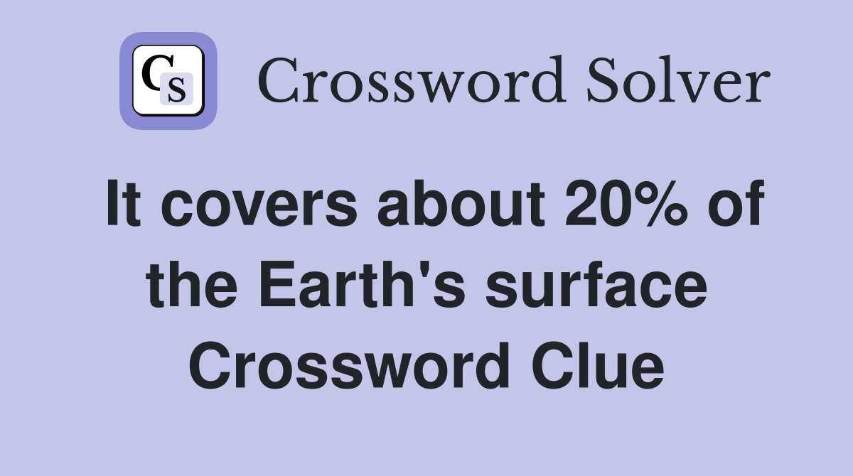 It covers about 20% of the Earth's surface Crossword Clue