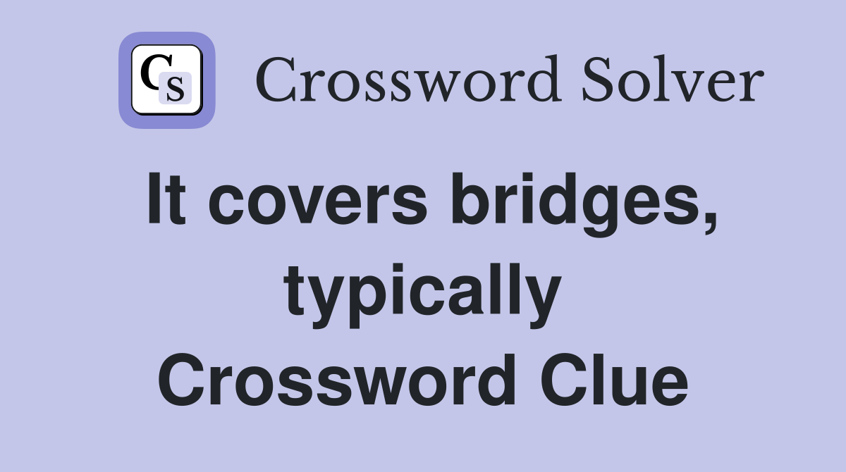 It covers bridges, typically Crossword Clue