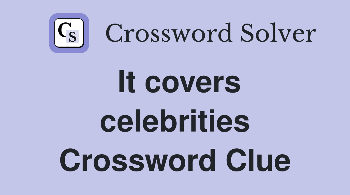 It covers celebrities Crossword Clue