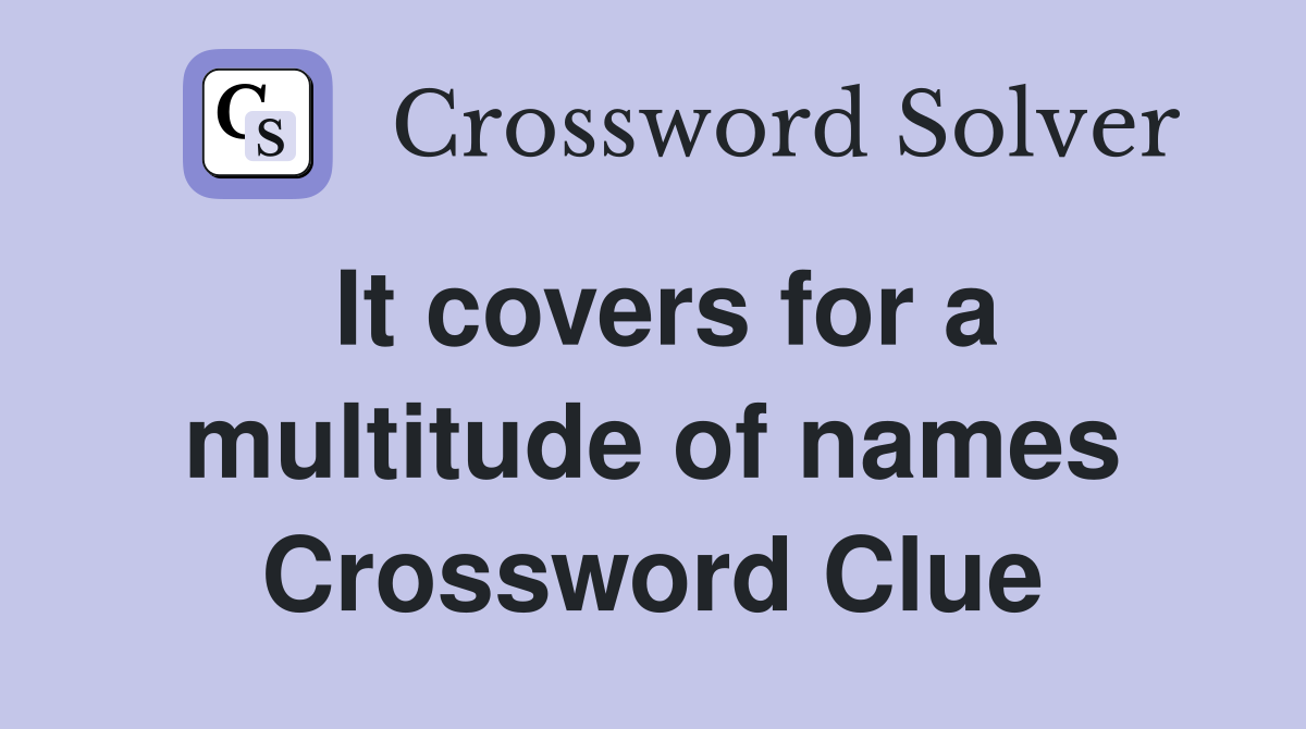 It covers for a multitude of names Crossword Clue