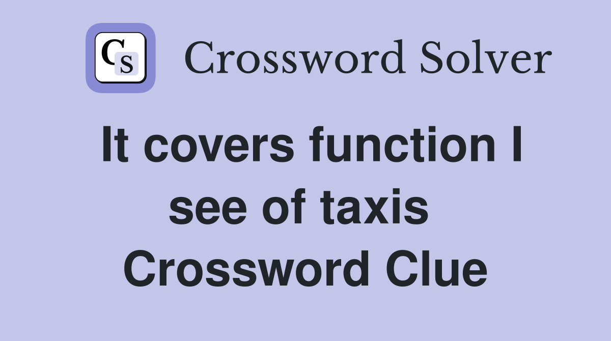 It covers function I see of taxis  Crossword Clue