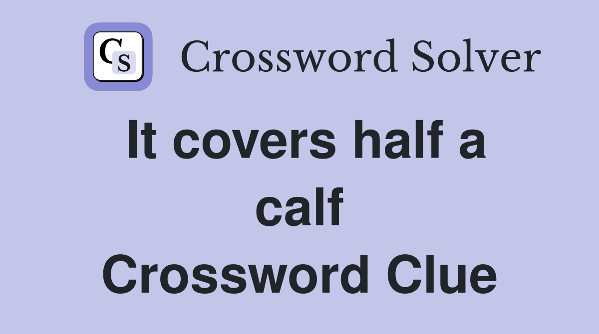 It covers half a calf Crossword Clue