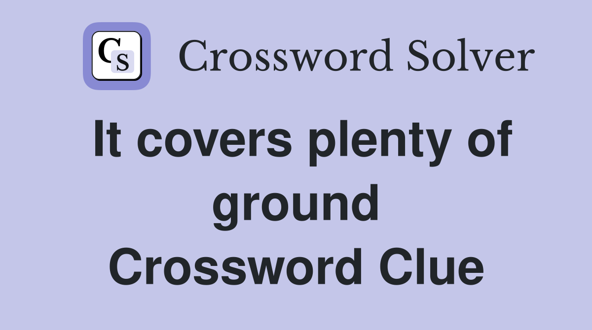 It covers plenty of ground Crossword Clue