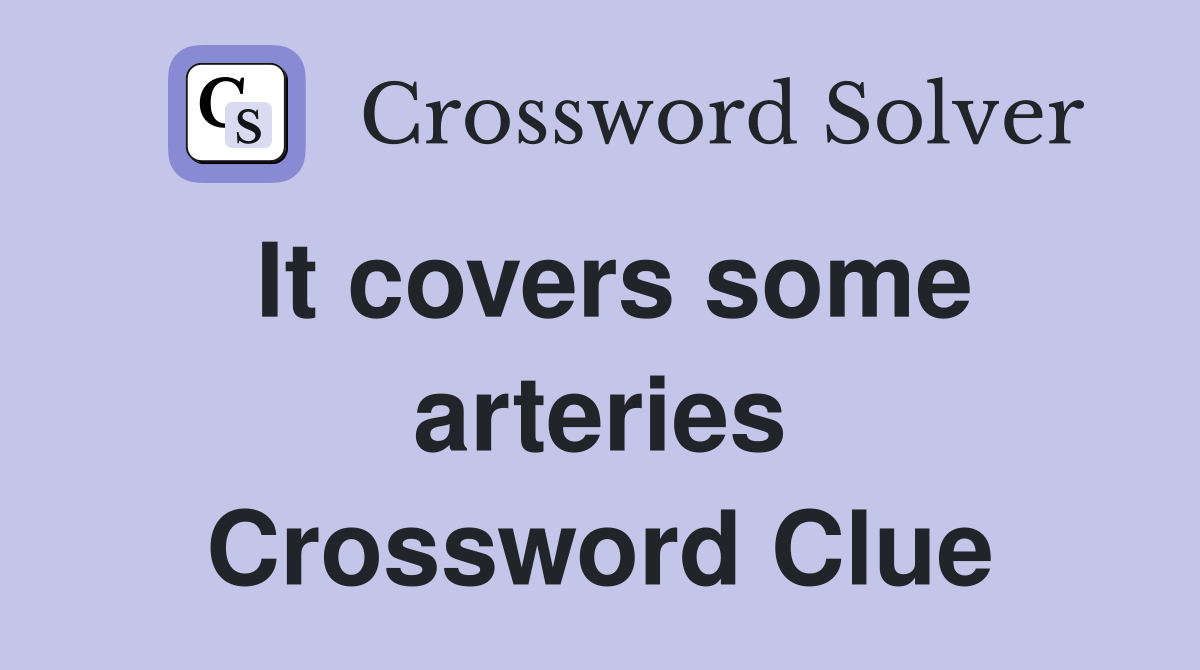 It covers some arteries Crossword Clue