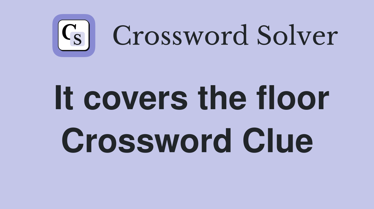 It covers the floor Crossword Clue