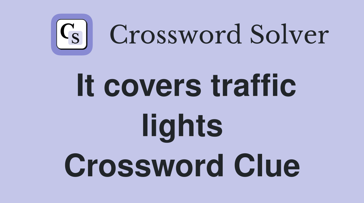 It covers traffic lights Crossword Clue