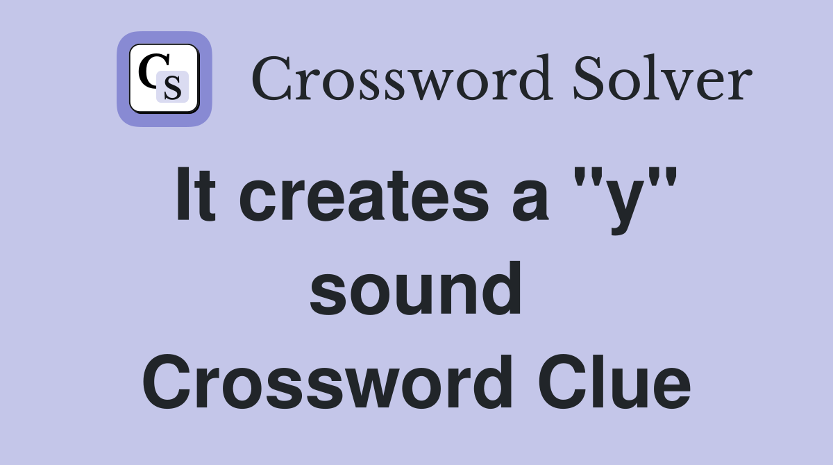 It creates a "y" sound Crossword Clue