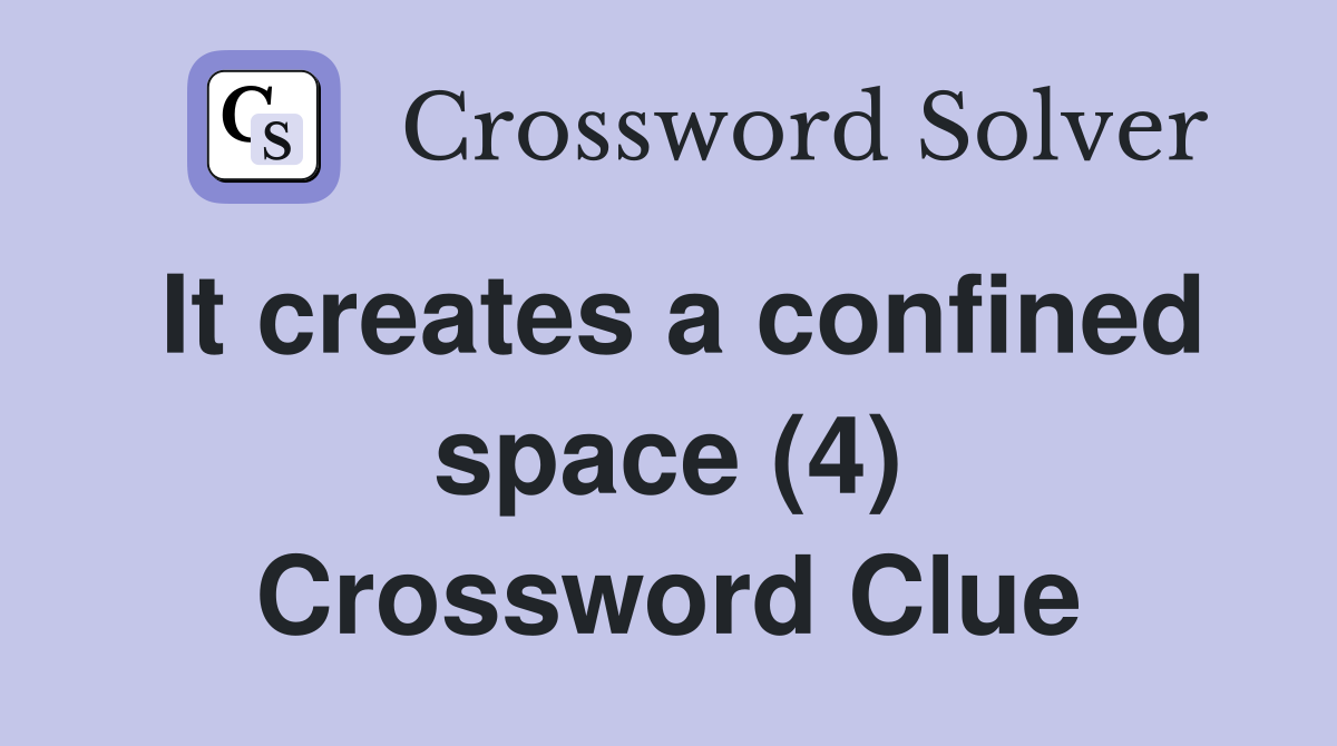 It creates a confined space (4) Crossword Clue