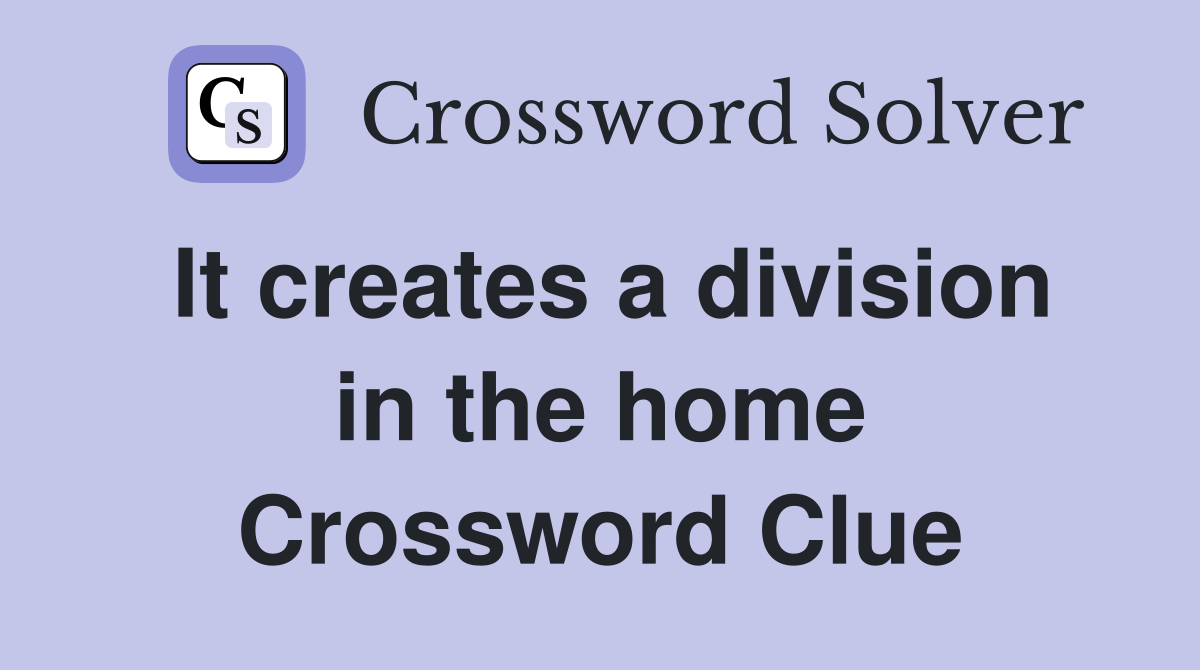 It creates a division in the home Crossword Clue