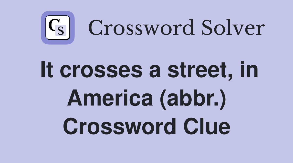 It crosses a street, in America (abbr.) Crossword Clue
