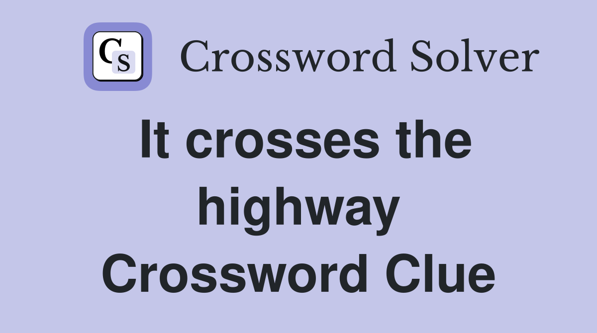 It crosses the highway Crossword Clue