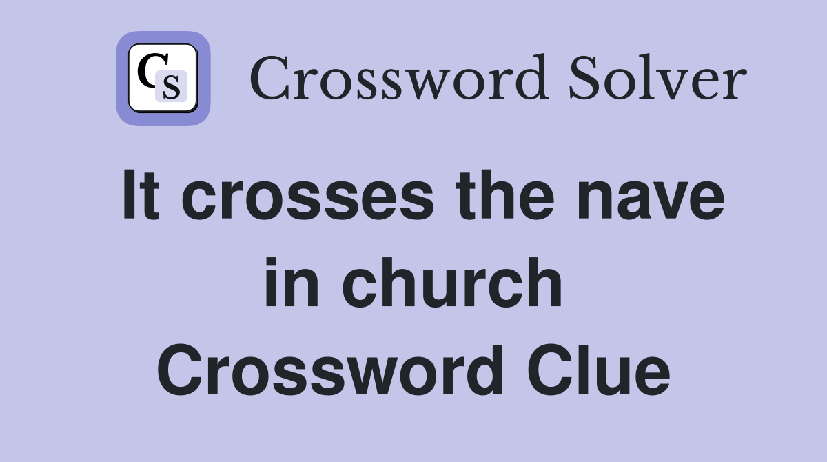 It crosses the nave in church Crossword Clue