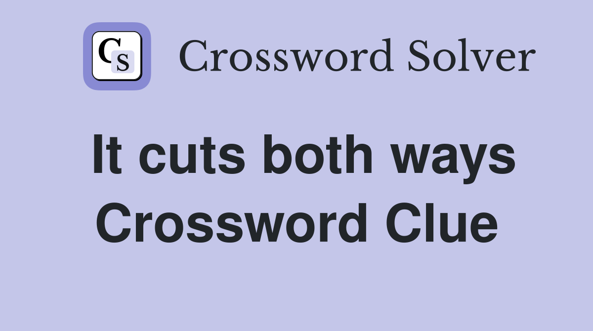 It cuts both ways Crossword Clue