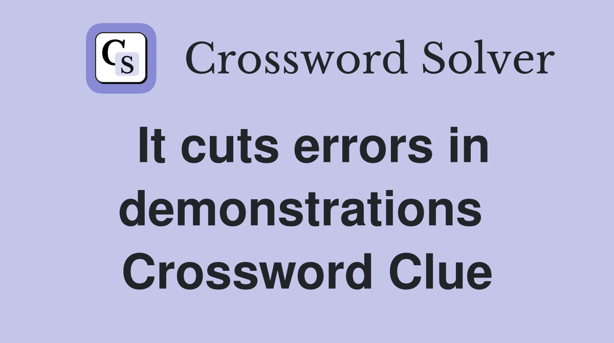 It cuts errors in demonstrations  Crossword Clue