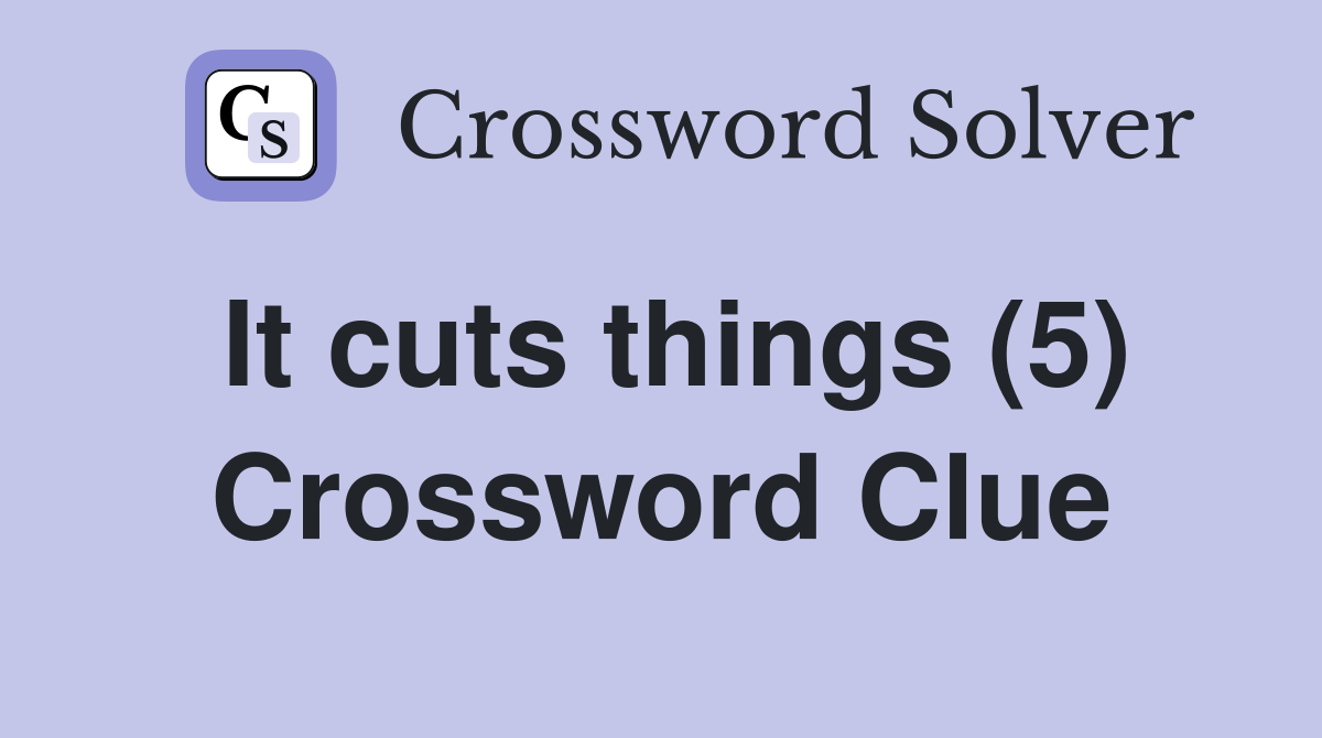 It cuts things (5) Crossword Clue