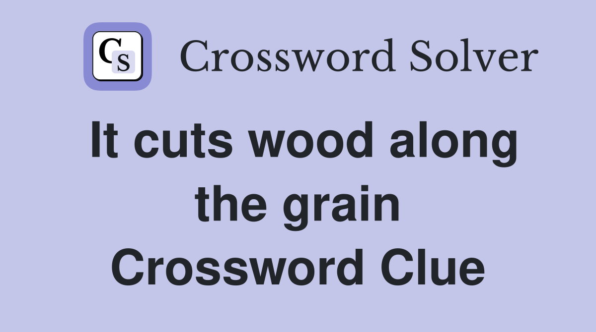 It cuts wood along the grain Crossword Clue