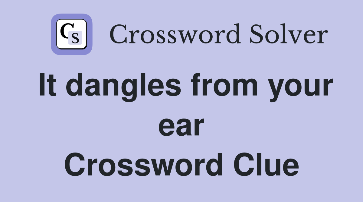 It dangles from your ear Crossword Clue
