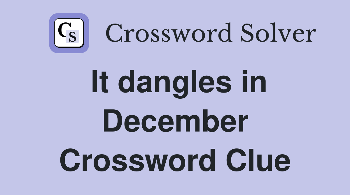 It dangles in December Crossword Clue