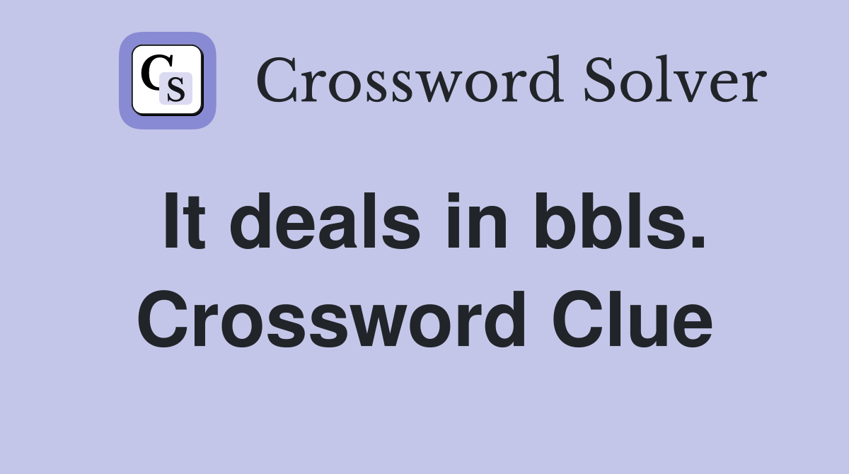 It deals in bbls. Crossword Clue