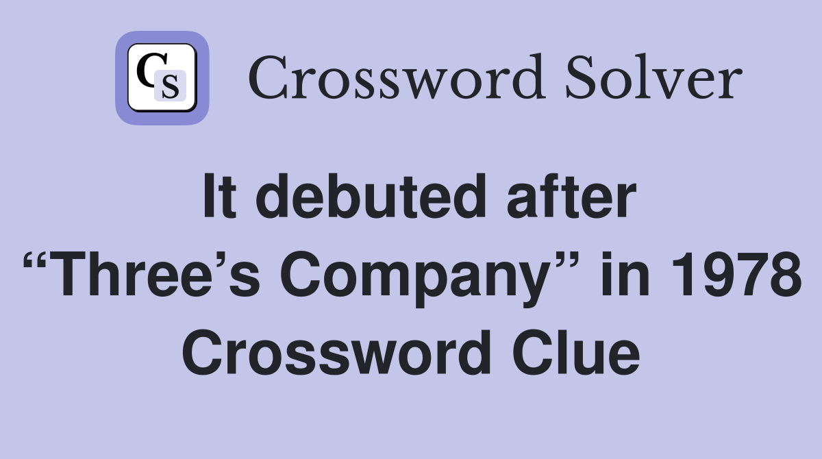 It debuted after “Three’s Company” in 1978 Crossword Clue