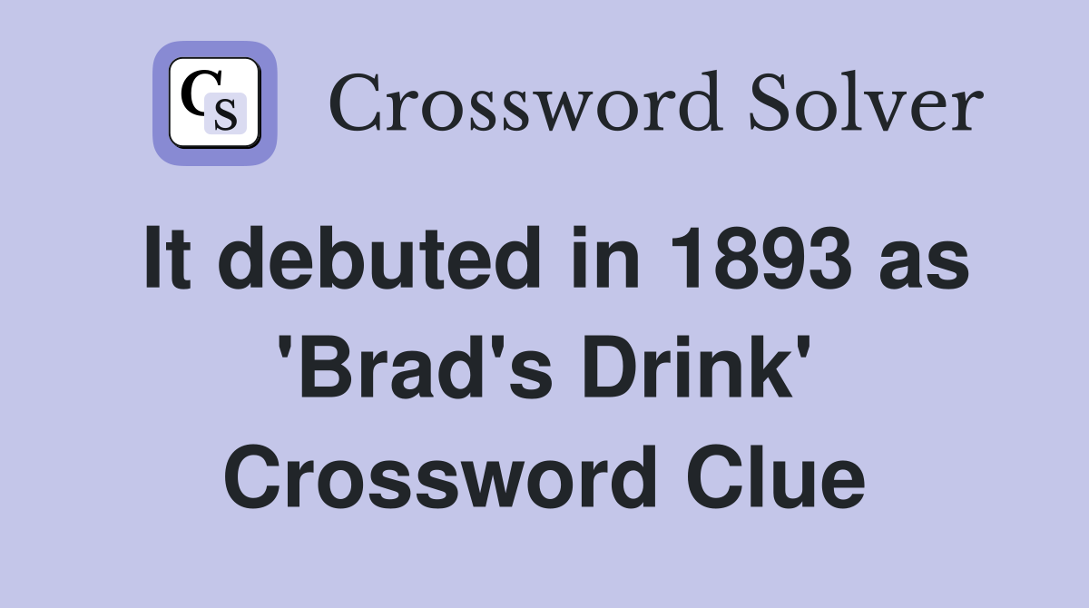 It debuted in 1893 as 'Brad's Drink' Crossword Clue