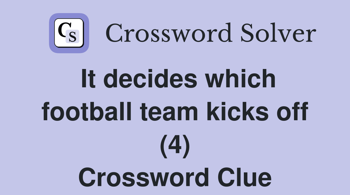 It decides which football team kicks off (4) Crossword Clue