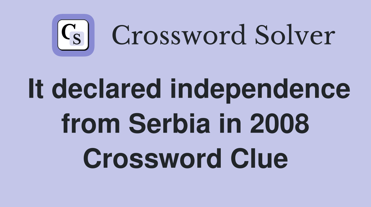 It declared independence from Serbia in 2008 Crossword Clue