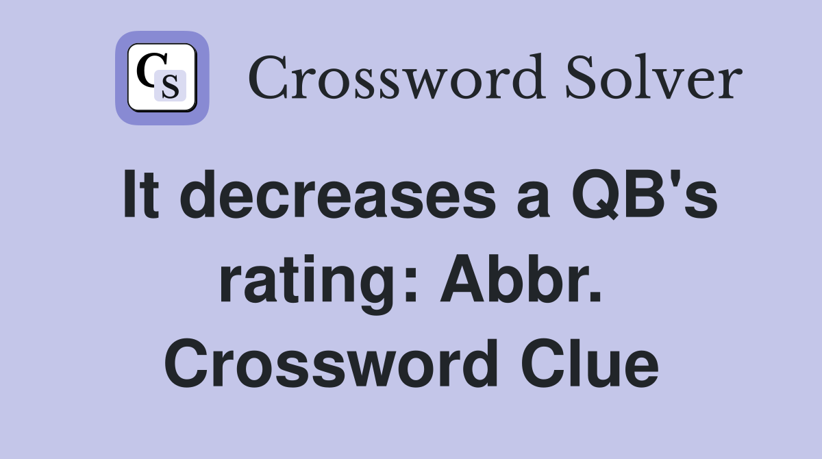 It decreases a QB's rating: Abbr. Crossword Clue