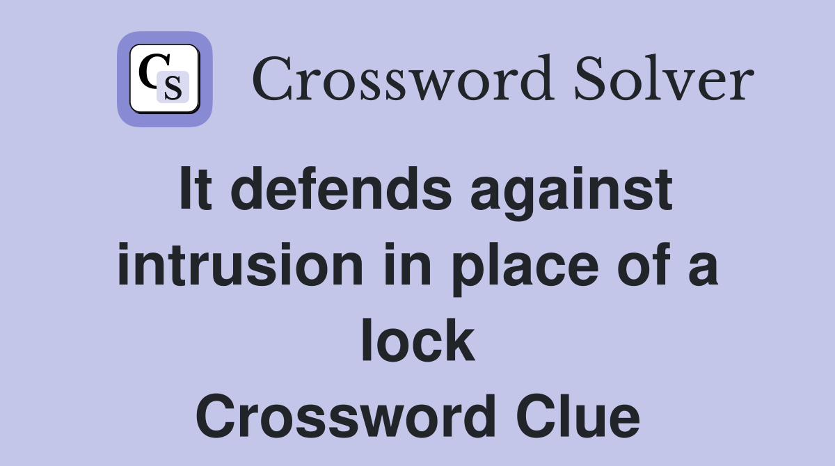It defends against intrusion in place of a lock Crossword Clue