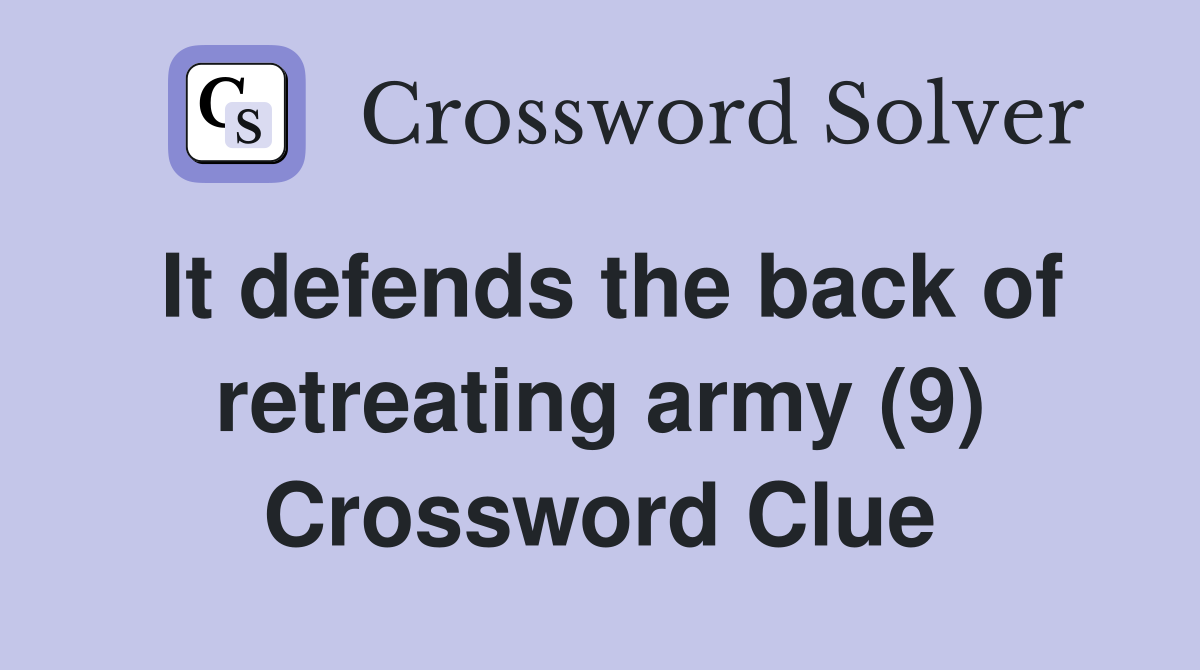 It defends the back of retreating army (9) Crossword Clue