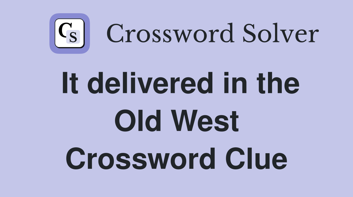 It delivered in the Old West Crossword Clue