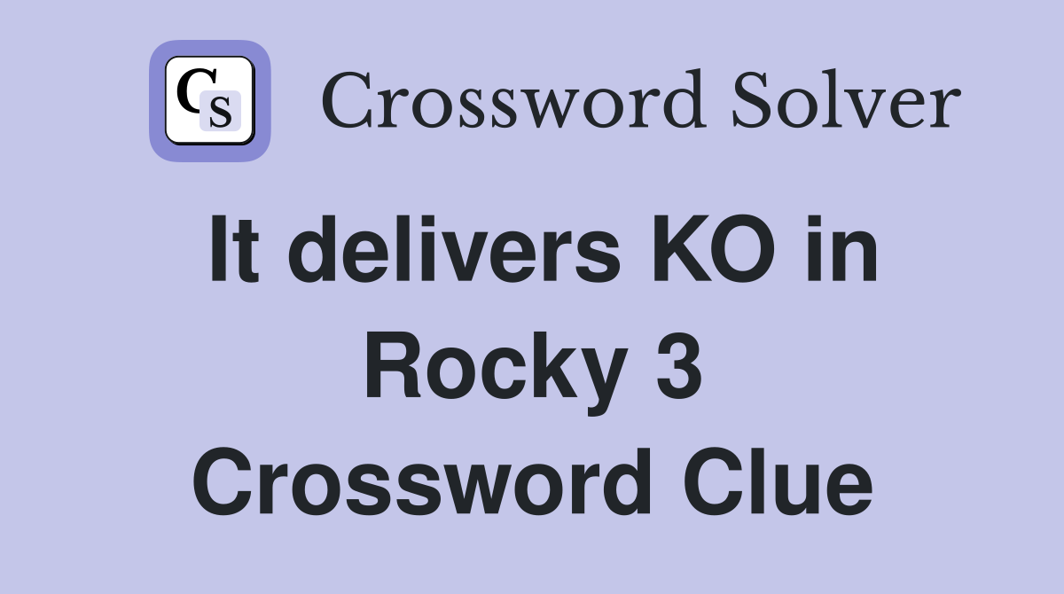 It delivers KO in Rocky 3 Crossword Clue