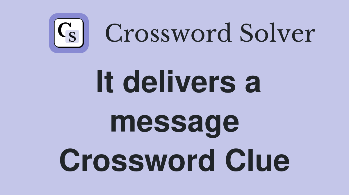 It delivers a message Crossword Clue