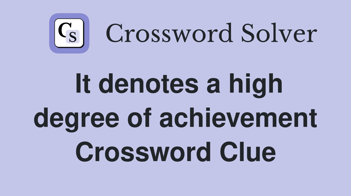 It denotes a high degree of achievement Crossword Clue